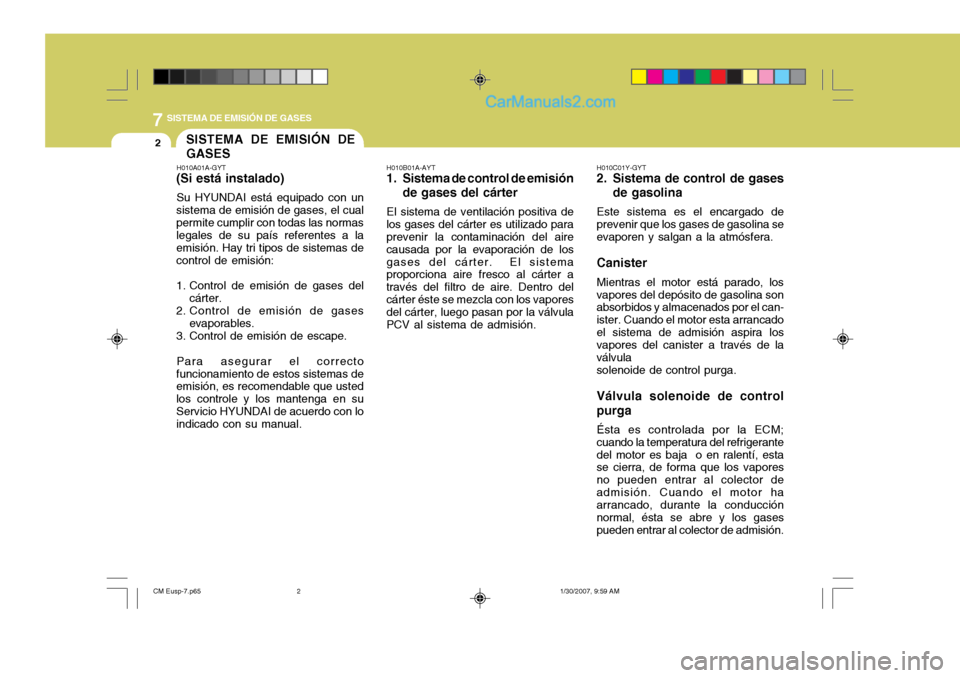 Hyundai Santa Fe 2007 Manual del propietario (in Spanish) 7SISTEMA DE EMISIÓN DE GASES
2
H010B01A-AYT
1. Sistema de control de emisión
de gases del cárter
El sistema de ventilación positiva de
los gases del cárter es utilizado para prevenir la contamina Hyundai Santa Fe 2007 Manual del propietario (in Spanish) 7SISTEMA DE EMISIÓN DE GASES
2
H010B01A-AYT
1. Sistema de control de emisión
de gases del cárter
El sistema de ventilación positiva de
los gases del cárter es utilizado para prevenir la contamina