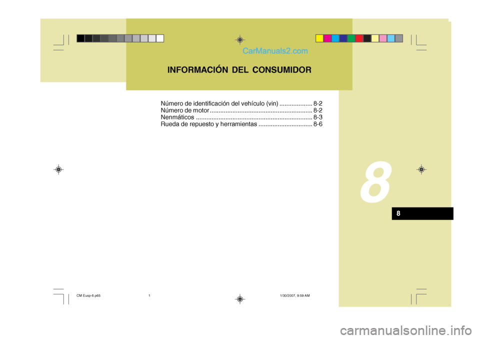 Hyundai Santa Fe 2007  Manual del propietario (in Spanish) 8
INFORMACIÓN DEL CONSUMIDOR
8
Número de identificación del vehículo (vin) ................... 8-2 
Número de motor ........................................................... 8-2Nenmáticos ....