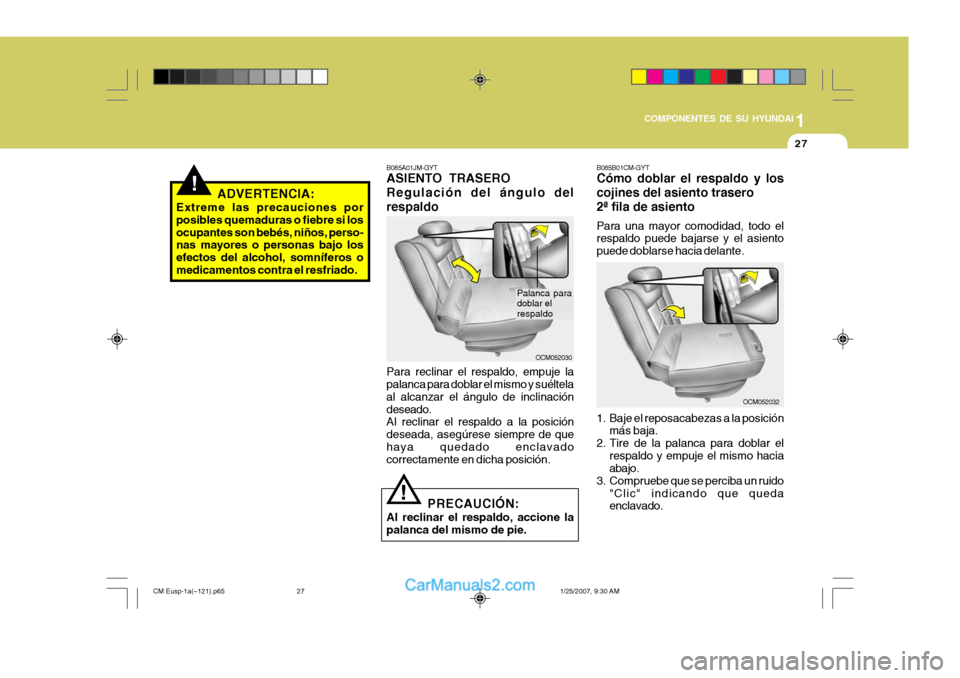 Hyundai Santa Fe 2007 Manual del propietario (in Spanish) 1
COMPONENTES DE SU HYUNDAI
27
!
OCM052032
OCM052030
B085A01JM-GYT ASIENTO TRASERO Regulación del ángulo delrespaldo Para reclinar el respaldo, empuje la palanca para doblar el mismo y suéltela al Hyundai Santa Fe 2007 Manual del propietario (in Spanish) 1
COMPONENTES DE SU HYUNDAI
27
!
OCM052032
OCM052030
B085A01JM-GYT ASIENTO TRASERO Regulación del ángulo delrespaldo Para reclinar el respaldo, empuje la palanca para doblar el mismo y suéltela al