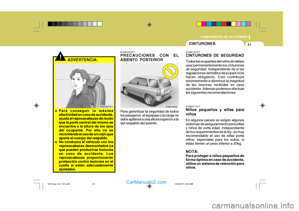 Hyundai Santa Fe 2007 Manual del propietario (in Spanish) 1
COMPONENTES DE SU HYUNDAI
31
!ADVERTENCIA:
o Para conseguir la máxima efectividad en caso de accidente, ajuste el reposacabezas de modo que la parte central del mismo seencuentre a la altura de los Hyundai Santa Fe 2007 Manual del propietario (in Spanish) 1
COMPONENTES DE SU HYUNDAI
31
!ADVERTENCIA:
o Para conseguir la máxima efectividad en caso de accidente, ajuste el reposacabezas de modo que la parte central del mismo seencuentre a la altura de los