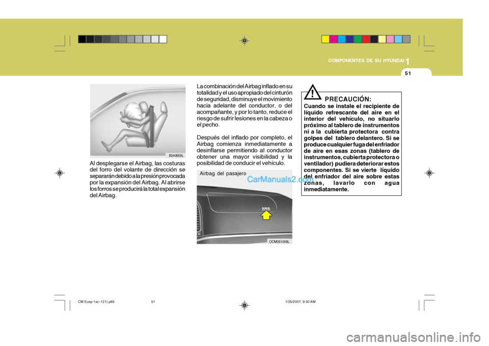 Hyundai Santa Fe 2007 Manual del propietario (in Spanish) 1
COMPONENTES DE SU HYUNDAI
51
OCM051009L PRECAUCIÓN:
Cuando se instale el recipiente de líquido refrescante del aire en el interior del vehículo, no situarlo próximo al tablero de instrumentosni Hyundai Santa Fe 2007 Manual del propietario (in Spanish) 1
COMPONENTES DE SU HYUNDAI
51
OCM051009L PRECAUCIÓN:
Cuando se instale el recipiente de líquido refrescante del aire en el interior del vehículo, no situarlo próximo al tablero de instrumentosni