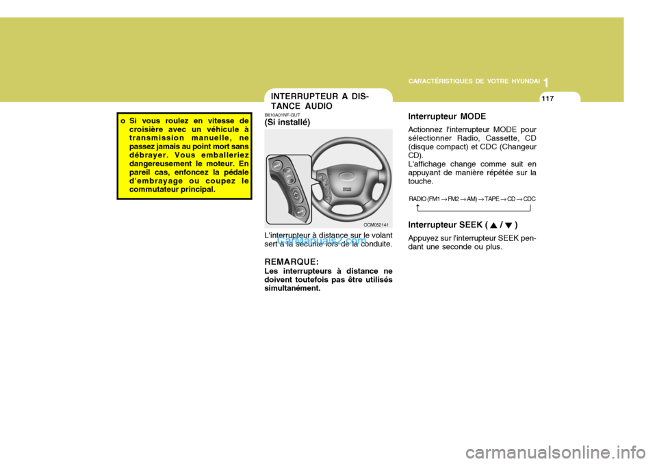 Hyundai Santa Fe 2007  Manuel du propriétaire (in French) 1
CARACTÉRISTIQUES DE VOTRE HYUNDAI
117
o Si vous roulez en vitesse de
croisière avec un véhicule à transmission manuelle, ne passez jamais au point mort sansdébrayer. Vous emballeriez dangereuse