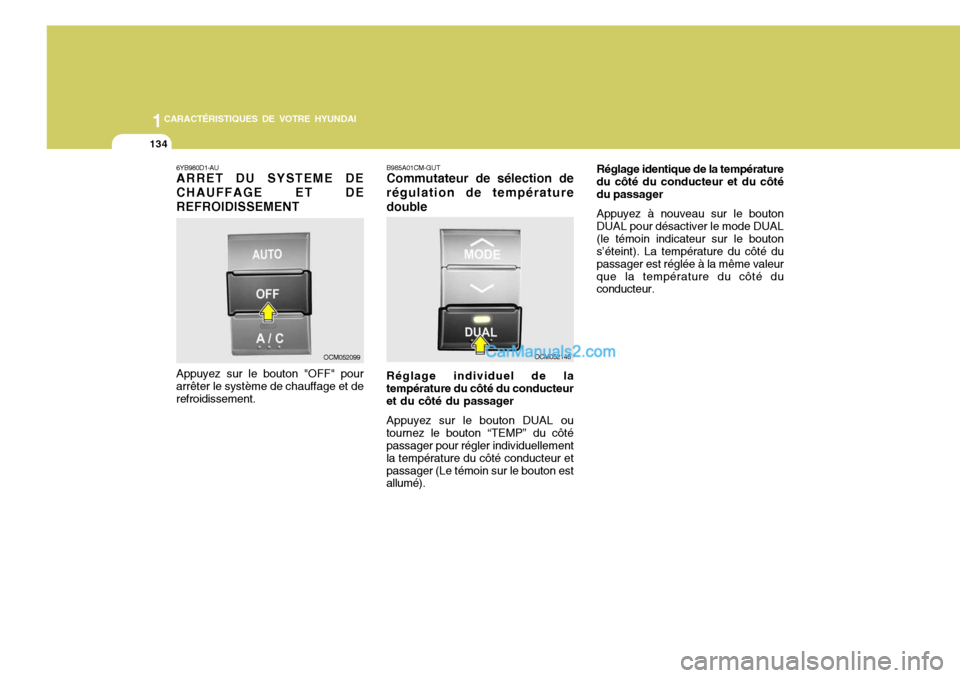 Hyundai Santa Fe 2007  Manuel du propriétaire (in French) 1CARACTÉRISTIQUES DE VOTRE HYUNDAI
134
6YB980D1-AU ARRET DU SYSTEME DE CHAUFFAGE ET DEREFROIDISSEMENT Appuyez sur le bouton "OFF" pour arrêter le système de chauffage et de refroidissement.
OCM0520