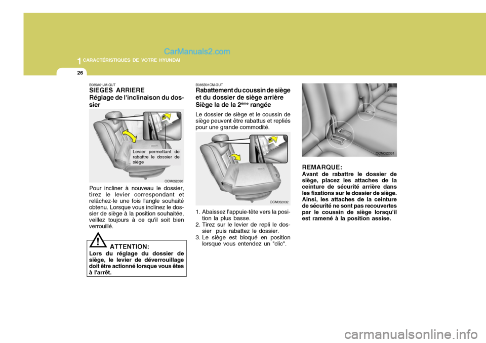 Hyundai Santa Fe 2007  Manuel du propriétaire (in French) 1CARACTÉRISTIQUES DE VOTRE HYUNDAI
26
OCM052032
B085B01CM-GUT Rabattement du coussin de siège et du dossier de siège arrière Siège la de la 2
éme
 rangée
Le dossier de siège et le coussin de s