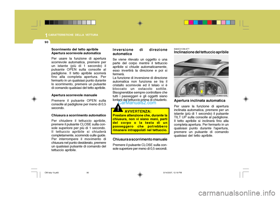 Hyundai Santa Fe 2007 Manuale del proprietario (in Italian) 1CARATTERISTICHE DELLA VETTURA
90
Scorrimento del tetto apribile Apertura scorrevole automatica Per usare la funzione di apertura scorrevole automatica, premere per un istante (più di 1 secondo) il p Hyundai Santa Fe 2007 Manuale del proprietario (in Italian) 1CARATTERISTICHE DELLA VETTURA
90
Scorrimento del tetto apribile Apertura scorrevole automatica Per usare la funzione di apertura scorrevole automatica, premere per un istante (più di 1 secondo) il p