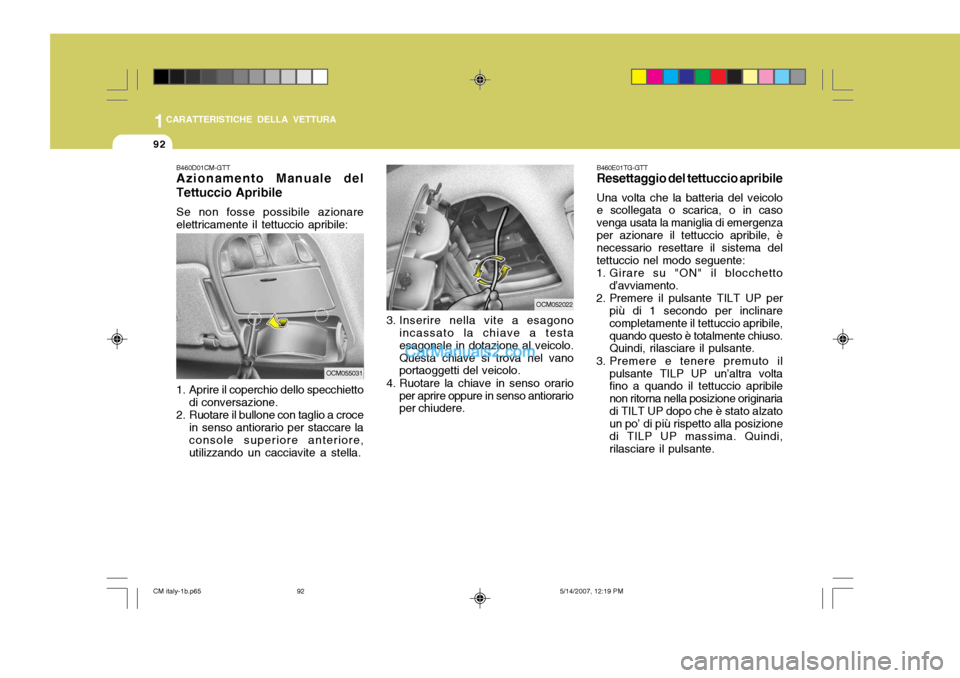 Hyundai Santa Fe 2007 Manuale del proprietario (in Italian) 1CARATTERISTICHE DELLA VETTURA
92
B460D01CM-GTT Azionamento Manuale del Tettuccio Apribile Se non fosse possibile azionare elettricamente il tettuccio apribile:
1. Aprire il coperchio dello specchiet Hyundai Santa Fe 2007 Manuale del proprietario (in Italian) 1CARATTERISTICHE DELLA VETTURA
92
B460D01CM-GTT Azionamento Manuale del Tettuccio Apribile Se non fosse possibile azionare elettricamente il tettuccio apribile:
1. Aprire il coperchio dello specchiet