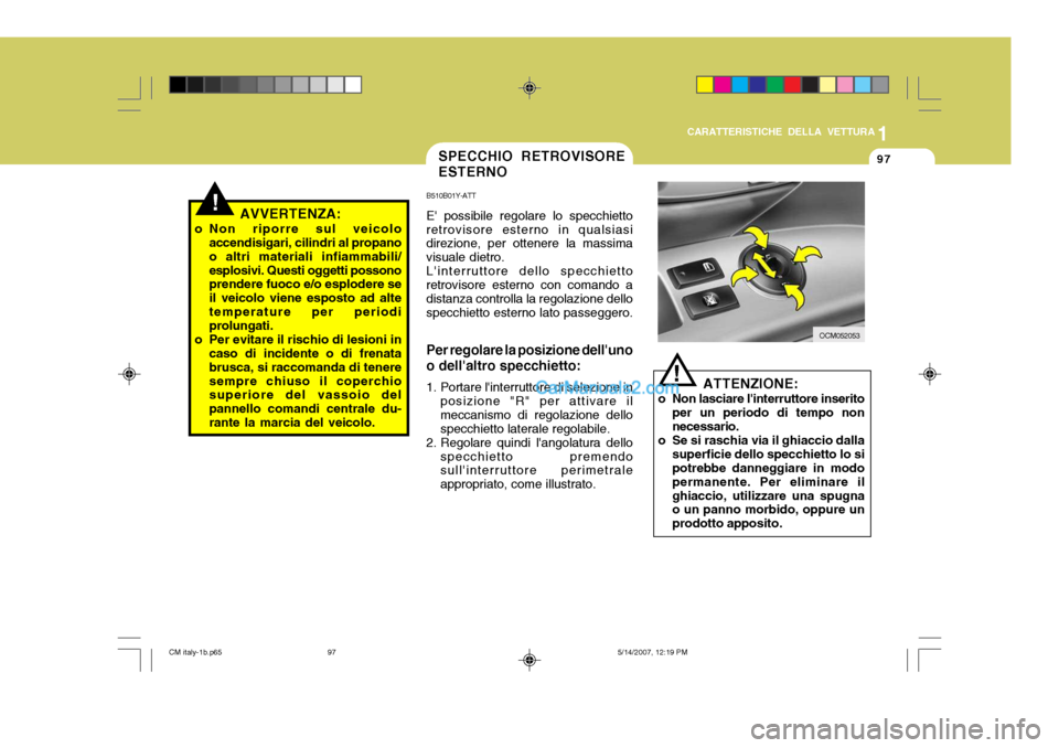 Hyundai Santa Fe 2007 Manuale del proprietario (in Italian) 1
CARATTERISTICHE DELLA VETTURA
97
!AVVERTENZA:
o Non riporre sul veicolo accendisigari, cilindri al propano o altri materiali infiammabili/esplosivi. Questi oggetti possono prendere fuoco e/o esplode Hyundai Santa Fe 2007 Manuale del proprietario (in Italian) 1
CARATTERISTICHE DELLA VETTURA
97
!AVVERTENZA:
o Non riporre sul veicolo accendisigari, cilindri al propano o altri materiali infiammabili/esplosivi. Questi oggetti possono prendere fuoco e/o esplode