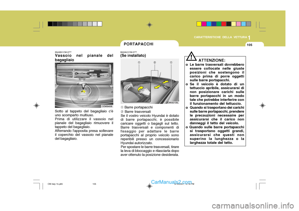 Hyundai Santa Fe 2007 Manuale del proprietario (in Italian) 1
CARATTERISTICHE DELLA VETTURA
105PORTAPACCHI
B630A01CM-GTT (Se installato)
OCM052135L
OCM054008
B545B01CM-GTT Vassoio nel pianale del
bagagliaio
Sotto al tappeto del bagagliaio cè uno scomparto mu Hyundai Santa Fe 2007 Manuale del proprietario (in Italian) 1
CARATTERISTICHE DELLA VETTURA
105PORTAPACCHI
B630A01CM-GTT (Se installato)
OCM052135L
OCM054008
B545B01CM-GTT Vassoio nel pianale del
bagagliaio
Sotto al tappeto del bagagliaio cè uno scomparto mu