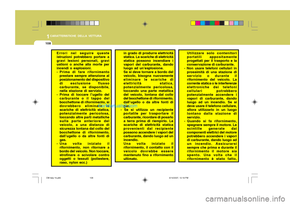 Hyundai Santa Fe 2007 Manuale del proprietario (in Italian) 1CARATTERISTICHE DELLA VETTURA
108
Errori nel seguire queste istruzioni potrebbero portare agravi lesioni personali, gravi ustioni o anche alla morte per incendi o esplosioni.
- Prima di fare rifornim Hyundai Santa Fe 2007 Manuale del proprietario (in Italian) 1CARATTERISTICHE DELLA VETTURA
108
Errori nel seguire queste istruzioni potrebbero portare agravi lesioni personali, gravi ustioni o anche alla morte per incendi o esplosioni.
- Prima di fare rifornim