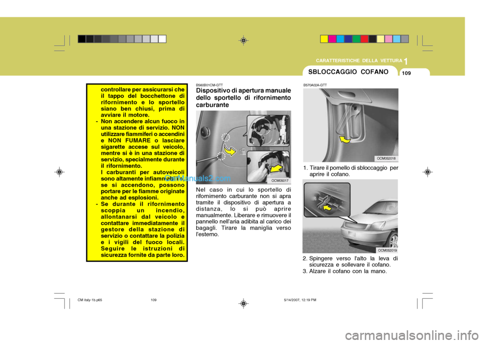Hyundai Santa Fe 2007 Manuale del proprietario (in Italian) 1
CARATTERISTICHE DELLA VETTURA
109
B560B01CM-GTT Dispositivo di apertura manuale
dello sportello di rifornimento carburante
OCM05017
Nel caso in cui lo sportello di
rifornimento carburante non si apr Hyundai Santa Fe 2007 Manuale del proprietario (in Italian) 1
CARATTERISTICHE DELLA VETTURA
109
B560B01CM-GTT Dispositivo di apertura manuale
dello sportello di rifornimento carburante
OCM05017
Nel caso in cui lo sportello di
rifornimento carburante non si apr
