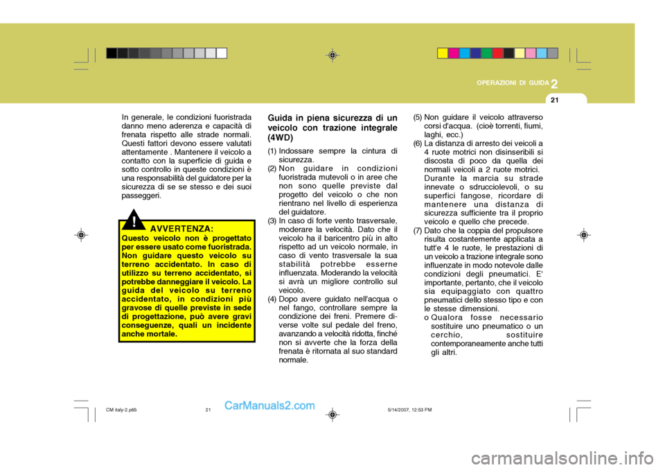 Hyundai Santa Fe 2007 Manuale del proprietario (in Italian) 2
OPERAZIONI DI GUIDA
21
Guida in piena sicurezza di un
veicolo con trazione integrale (4WD)
(1) Indossare sempre la cintura di sicurezza.
(2) Non guidare in condizioni fuoristrada mutevoli o in aree Hyundai Santa Fe 2007 Manuale del proprietario (in Italian) 2
OPERAZIONI DI GUIDA
21
Guida in piena sicurezza di un
veicolo con trazione integrale (4WD)
(1) Indossare sempre la cintura di sicurezza.
(2) Non guidare in condizioni fuoristrada mutevoli o in aree