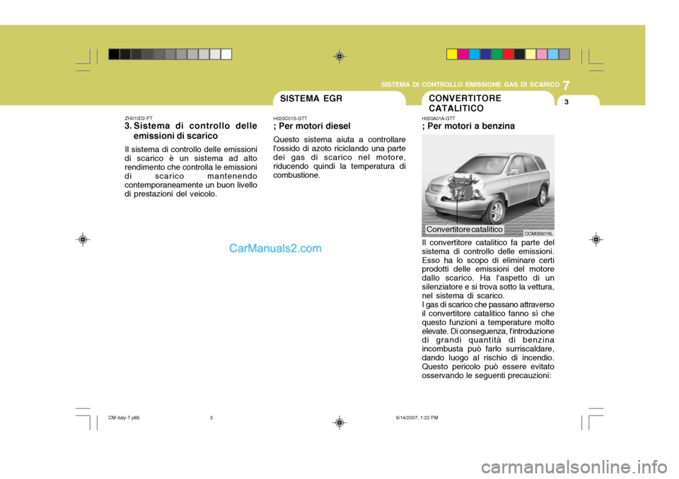 Hyundai Santa Fe 2007 Manuale del proprietario (in Italian) 7
SISTEMA DI CONTROLLO EMISSIONE GAS DI SCARICO
3CONVERTITORE CATALITICO
H020A01A-GTT ; Per motori a benzina Il convertitore catalitico fa parte del sistema di controllo delle emissioni.Esso ha lo sco Hyundai Santa Fe 2007 Manuale del proprietario (in Italian) 7
SISTEMA DI CONTROLLO EMISSIONE GAS DI SCARICO
3CONVERTITORE CATALITICO
H020A01A-GTT ; Per motori a benzina Il convertitore catalitico fa parte del sistema di controllo delle emissioni.Esso ha lo sco