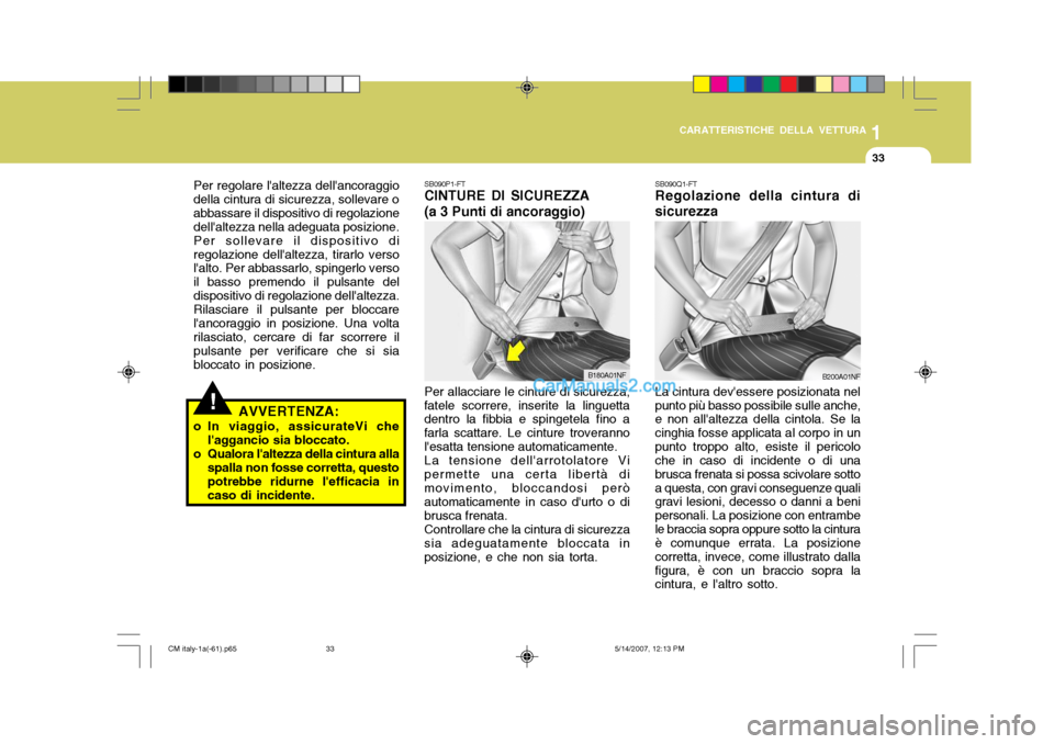 Hyundai Santa Fe 2007 Manuale del proprietario (in Italian) 1
CARATTERISTICHE DELLA VETTURA
33
!
Per regolare laltezza dellancoraggio della cintura di sicurezza, sollevare oabbassare il dispositivo di regolazione dellaltezza nella adeguata posizione. Per so Hyundai Santa Fe 2007 Manuale del proprietario (in Italian) 1
CARATTERISTICHE DELLA VETTURA
33
!
Per regolare laltezza dellancoraggio della cintura di sicurezza, sollevare oabbassare il dispositivo di regolazione dellaltezza nella adeguata posizione. Per so