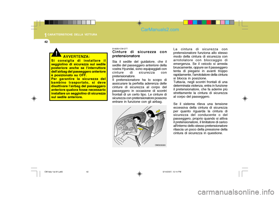 Hyundai Santa Fe 2007 Manuale del proprietario (in Italian) 1CARATTERISTICHE DELLA VETTURA
42
La cintura di sicurezza con
pretensionatore funziona allo stesso modo della cintura di sicurezza con arrotolatore con bloccaggio di emergenza. Se il veicolo si arrest Hyundai Santa Fe 2007 Manuale del proprietario (in Italian) 1CARATTERISTICHE DELLA VETTURA
42
La cintura di sicurezza con
pretensionatore funziona allo stesso modo della cintura di sicurezza con arrotolatore con bloccaggio di emergenza. Se il veicolo si arrest
