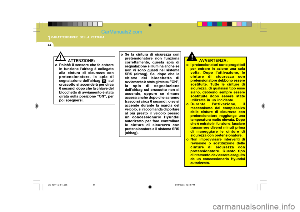 Hyundai Santa Fe 2007 Manuale del proprietario (in Italian) 1CARATTERISTICHE DELLA VETTURA
44
!AVVERTENZA:
o I pretensionatori sono progettati per entrare in azione una sola volta. Dopo lattivazione, lecinture di sicurezza con pretensionatore debbono essere s Hyundai Santa Fe 2007 Manuale del proprietario (in Italian) 1CARATTERISTICHE DELLA VETTURA
44
!AVVERTENZA:
o I pretensionatori sono progettati per entrare in azione una sola volta. Dopo lattivazione, lecinture di sicurezza con pretensionatore debbono essere s
