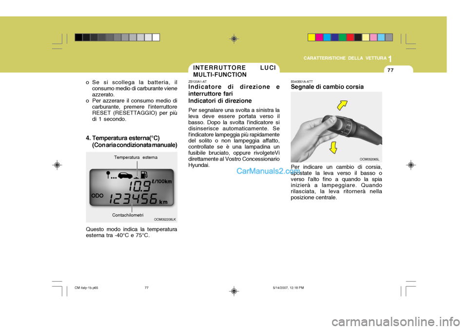 Hyundai Santa Fe 2007 Manuale del proprietario (in Italian) 1
CARATTERISTICHE DELLA VETTURA
77
o Se si scollega la batteria, il consumo medio di carburante viene azzerato.
o Per azzerare il consumo medio di
carburante, premere linterruttoreRESET (RESETTAGGIO) Hyundai Santa Fe 2007 Manuale del proprietario (in Italian) 1
CARATTERISTICHE DELLA VETTURA
77
o Se si scollega la batteria, il consumo medio di carburante viene azzerato.
o Per azzerare il consumo medio di
carburante, premere linterruttoreRESET (RESETTAGGIO)