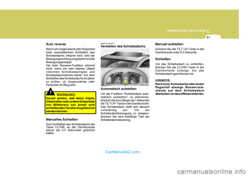 Hyundai Santa Fe 2006 Betriebsanleitung (in German) 1
EIGENSCHAFTEN DES HYUNDAI
91
OCM051025L
Auto reverse Wenn ein Gegenstand oder Körperteil beim automatischen Schließen desSchiebedachs erkannt wird, wird die Bewegungsrichtung umgekehrt und die Bew Hyundai Santa Fe 2006 Betriebsanleitung (in German) 1
EIGENSCHAFTEN DES HYUNDAI
91
OCM051025L
Auto reverse Wenn ein Gegenstand oder Körperteil beim automatischen Schließen desSchiebedachs erkannt wird, wird die Bewegungsrichtung umgekehrt und die Bew