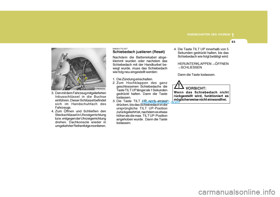 Hyundai Santa Fe 2006 Betriebsanleitung (in German) 1
EIGENSCHAFTEN DES HYUNDAI
93
OCM052022
3. Den mit dem Fahrzeug mitgelieferten Inbusschlüssel in die Buchse einführen. Dieser Schlüssel befindetsich im Handschuhfach des Fahrzeugs.
4. Zum Öffnen Hyundai Santa Fe 2006 Betriebsanleitung (in German) 1
EIGENSCHAFTEN DES HYUNDAI
93
OCM052022
3. Den mit dem Fahrzeug mitgelieferten Inbusschlüssel in die Buchse einführen. Dieser Schlüssel befindetsich im Handschuhfach des Fahrzeugs.
4. Zum Öffnen