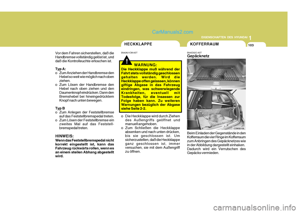 Hyundai Santa Fe 2006 Betriebsanleitung (in German) 1
EIGENSCHAFTEN DES HYUNDAI
103
!
o Die Heckklappe wird durch Ziehen
des Außengriffs geöffnet und manuell angehoben.
o Zum Schließen die Heckklappe absenken und nach unten drücken,bis sie geschlos Hyundai Santa Fe 2006 Betriebsanleitung (in German) 1
EIGENSCHAFTEN DES HYUNDAI
103
!
o Die Heckklappe wird durch Ziehen
des Außengriffs geöffnet und manuell angehoben.
o Zum Schließen die Heckklappe absenken und nach unten drücken,bis sie geschlos