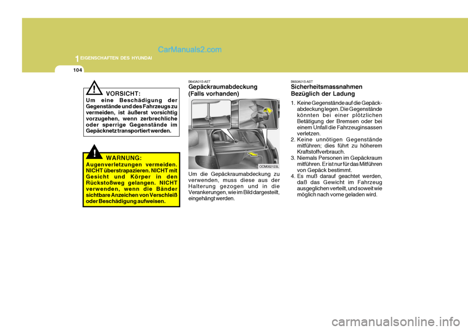 Hyundai Santa Fe 2006 Betriebsanleitung (in German) 1EIGENSCHAFTEN DES HYUNDAI
104
B640A01S-AST Gepäckraumabdeckung (Falls vorhanden) Um die Gepäckraumabdeckung zu verwenden, muss diese aus derHalterung gezogen und in die Verankerungen, wie im Bild d Hyundai Santa Fe 2006 Betriebsanleitung (in German) 1EIGENSCHAFTEN DES HYUNDAI
104
B640A01S-AST Gepäckraumabdeckung (Falls vorhanden) Um die Gepäckraumabdeckung zu verwenden, muss diese aus derHalterung gezogen und in die Verankerungen, wie im Bild d