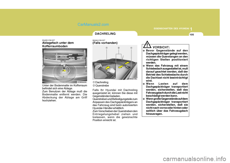 Hyundai Santa Fe 2006 Betriebsanleitung (in German) 1
EIGENSCHAFTEN DES HYUNDAI
105
OCM054008
VORSICHT:
o Bevor Gegenstände auf den Dachgepäckträger gelegt werden, müssen die Querstangen an den richtigen Stellen positioniert werden.
o Wenn das Fahr Hyundai Santa Fe 2006 Betriebsanleitung (in German) 1
EIGENSCHAFTEN DES HYUNDAI
105
OCM054008
VORSICHT:
o Bevor Gegenstände auf den Dachgepäckträger gelegt werden, müssen die Querstangen an den richtigen Stellen positioniert werden.
o Wenn das Fahr