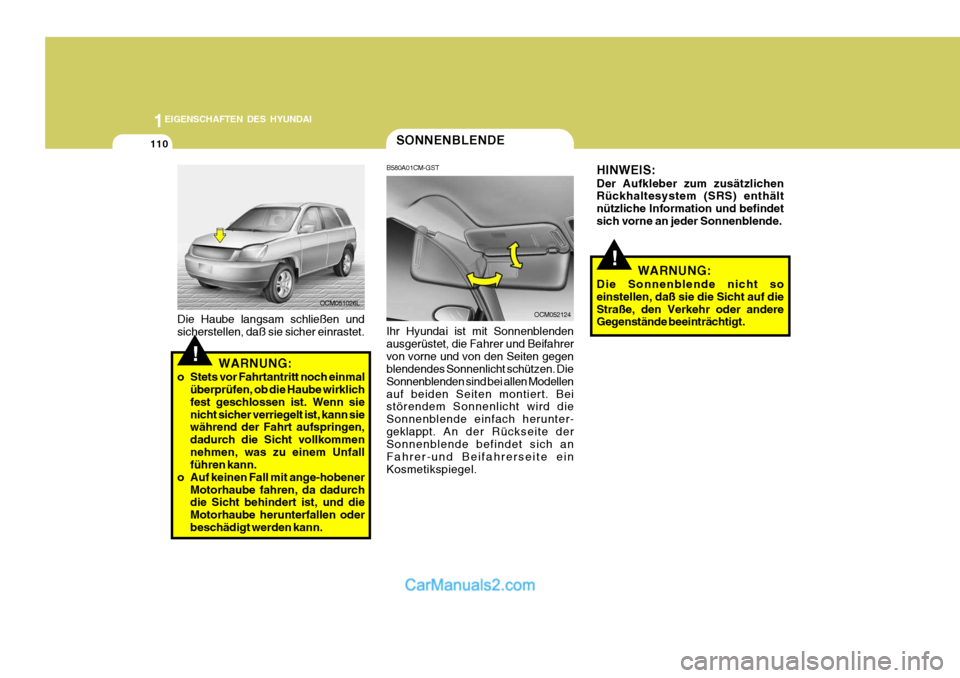 Hyundai Santa Fe 2006 Betriebsanleitung (in German) 1EIGENSCHAFTEN DES HYUNDAI
110SONNENBLENDE
B580A01CM-GST Ihr Hyundai ist mit Sonnenblenden ausgerüstet, die Fahrer und Beifahrervon vorne und von den Seiten gegen blendendes Sonnenlicht schützen. Di Hyundai Santa Fe 2006 Betriebsanleitung (in German) 1EIGENSCHAFTEN DES HYUNDAI
110SONNENBLENDE
B580A01CM-GST Ihr Hyundai ist mit Sonnenblenden ausgerüstet, die Fahrer und Beifahrervon vorne und von den Seiten gegen blendendes Sonnenlicht schützen. Di