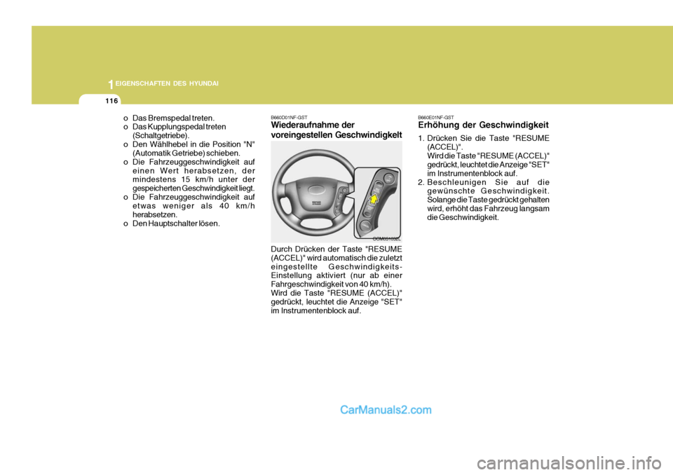 Hyundai Santa Fe 2006 Betriebsanleitung (in German) 1EIGENSCHAFTEN DES HYUNDAI
116
OCM051032L
B660D01NF-GST Wiederaufnahme der voreingestellen Geschwindigkelt Durch Drücken der Taste "RESUME (ACCEL)" wird automatisch die zuletzteingestellte Geschwindi Hyundai Santa Fe 2006 Betriebsanleitung (in German) 1EIGENSCHAFTEN DES HYUNDAI
116
OCM051032L
B660D01NF-GST Wiederaufnahme der voreingestellen Geschwindigkelt Durch Drücken der Taste "RESUME (ACCEL)" wird automatisch die zuletzteingestellte Geschwindi
