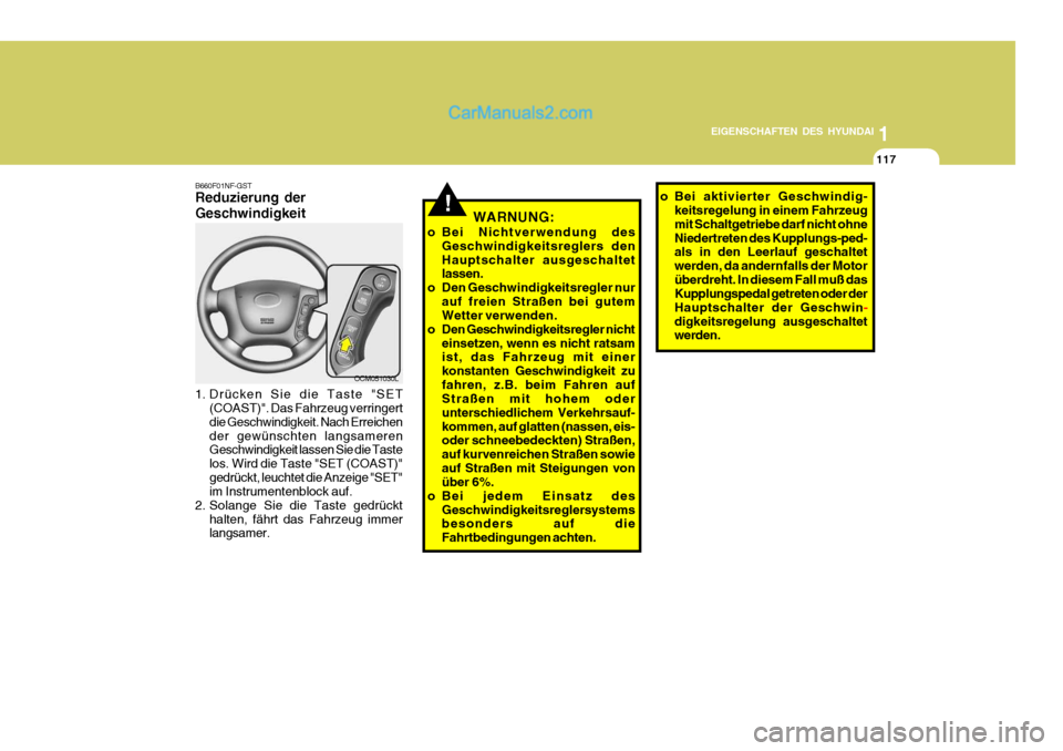 Hyundai Santa Fe 2006 Betriebsanleitung (in German) 1
EIGENSCHAFTEN DES HYUNDAI
117
OCM051030L
B660F01NF-GST Reduzierung der Geschwindigkeit
1. Drücken Sie die Taste "SET
(COAST)". Das Fahrzeug verringert die Geschwindigkeit. Nach Erreichender gewün Hyundai Santa Fe 2006 Betriebsanleitung (in German) 1
EIGENSCHAFTEN DES HYUNDAI
117
OCM051030L
B660F01NF-GST Reduzierung der Geschwindigkeit
1. Drücken Sie die Taste "SET
(COAST)". Das Fahrzeug verringert die Geschwindigkeit. Nach Erreichender gewün