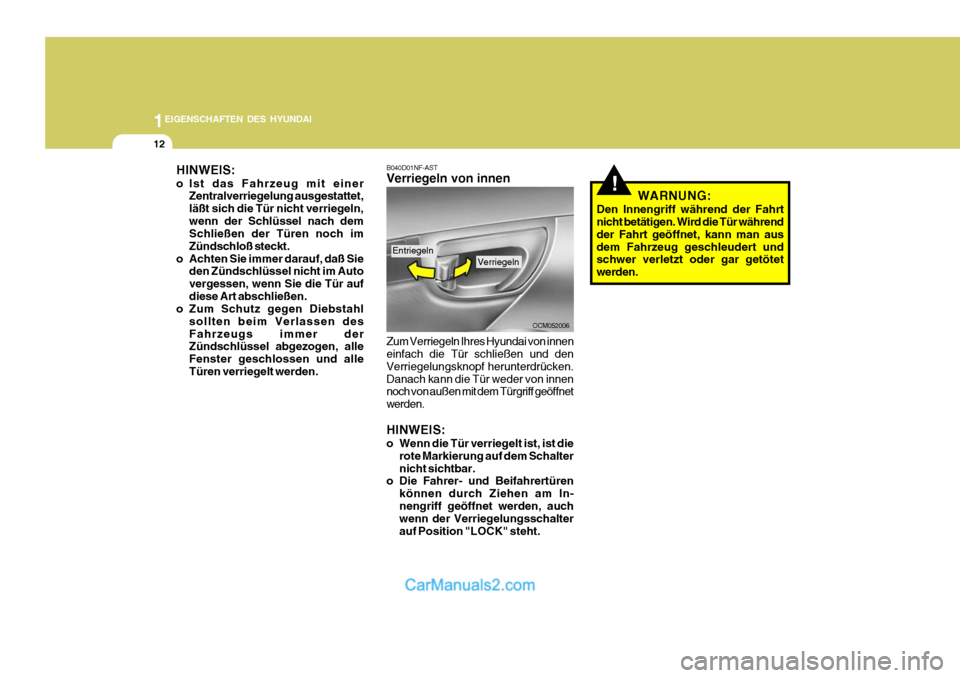 Hyundai Santa Fe 2006 Betriebsanleitung (in German) 1EIGENSCHAFTEN DES HYUNDAI
12
B040D01NF-AST Verriegeln von innen
OCM052006
HINWEIS:
o Ist das Fahrzeug mit einer
Zentralverriegelung ausgestattet, läßt sich die Tür nicht verriegeln,wenn der Schl Hyundai Santa Fe 2006 Betriebsanleitung (in German) 1EIGENSCHAFTEN DES HYUNDAI
12
B040D01NF-AST Verriegeln von innen
OCM052006
HINWEIS:
o Ist das Fahrzeug mit einer
Zentralverriegelung ausgestattet, läßt sich die Tür nicht verriegeln,wenn der Schl