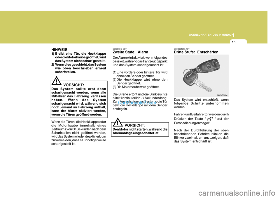 Hyundai Santa Fe 2006 Betriebsanleitung (in German) 1
EIGENSCHAFTEN DES HYUNDAI
15
! B070D01CM-AST Dritte Stufe: Entschärfen Das System wird entschärft, wenn folgende Schritte unternommen werden: Fahrer- und Beifahrertür werden durch Drücken der T Hyundai Santa Fe 2006 Betriebsanleitung (in German) 1
EIGENSCHAFTEN DES HYUNDAI
15
! B070D01CM-AST Dritte Stufe: Entschärfen Das System wird entschärft, wenn folgende Schritte unternommen werden: Fahrer- und Beifahrertür werden durch Drücken der T