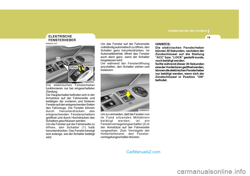 Hyundai Santa Fe 2006 Betriebsanleitung (in German) 1
EIGENSCHAFTEN DES HYUNDAI
19ELEKTRISCHE FENSTERHEBER
Um das Fenster auf der Fahrerseite vollständig automatisch zu öffnen, denSchalter ganz herunterdrücken. Im Automatikbetrieb öffnet das Fenste Hyundai Santa Fe 2006 Betriebsanleitung (in German) 1
EIGENSCHAFTEN DES HYUNDAI
19ELEKTRISCHE FENSTERHEBER
Um das Fenster auf der Fahrerseite vollständig automatisch zu öffnen, denSchalter ganz herunterdrücken. Im Automatikbetrieb öffnet das Fenste