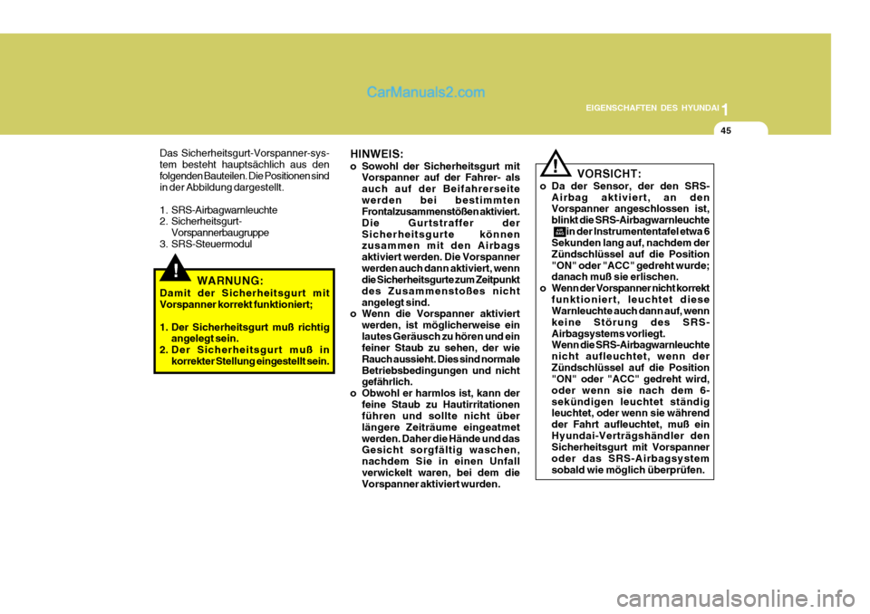 Hyundai Santa Fe 2006 Betriebsanleitung (in German) 1
EIGENSCHAFTEN DES HYUNDAI
45
!
Das Sicherheitsgurt-Vorspanner-sys- tem besteht hauptsächlich aus denfolgenden Bauteilen. Die Positionen sind in der Abbildung dargestellt.
1. SRS-Airbagwarnleuchte Hyundai Santa Fe 2006 Betriebsanleitung (in German) 1
EIGENSCHAFTEN DES HYUNDAI
45
!
Das Sicherheitsgurt-Vorspanner-sys- tem besteht hauptsächlich aus denfolgenden Bauteilen. Die Positionen sind in der Abbildung dargestellt.
1. SRS-Airbagwarnleuchte