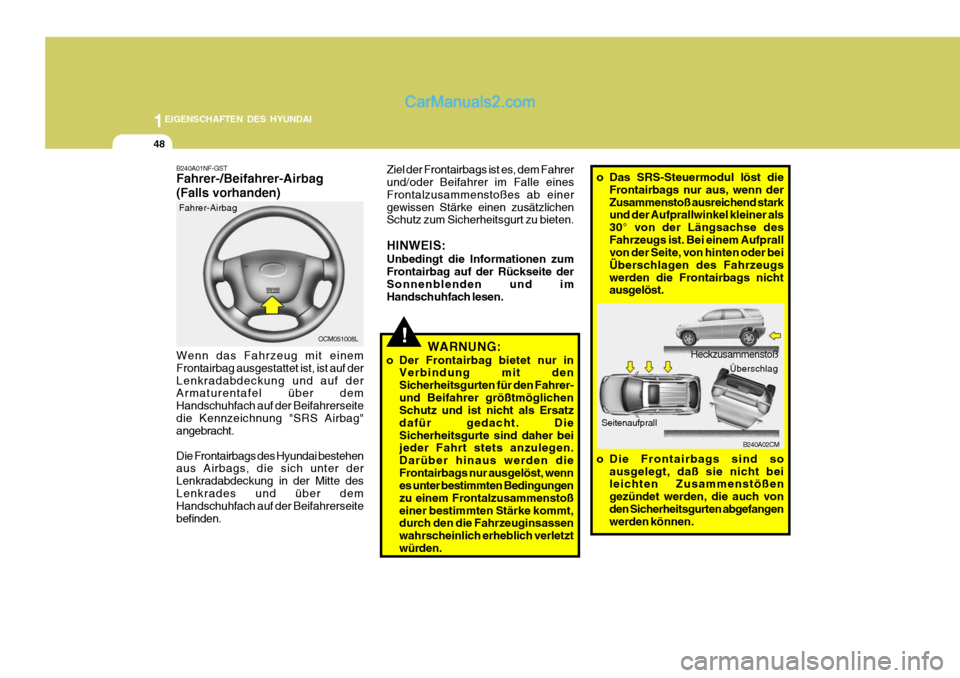 Hyundai Santa Fe 2006 Betriebsanleitung (in German) 1EIGENSCHAFTEN DES HYUNDAI
48
OCM051008L
Fahrer-Airbag
Wenn das Fahrzeug mit einem Frontairbag ausgestattet ist, ist auf derLenkradabdeckung und auf der Armaturentafel über dem Handschuhfach auf der Hyundai Santa Fe 2006 Betriebsanleitung (in German) 1EIGENSCHAFTEN DES HYUNDAI
48
OCM051008L
Fahrer-Airbag
Wenn das Fahrzeug mit einem Frontairbag ausgestattet ist, ist auf derLenkradabdeckung und auf der Armaturentafel über dem Handschuhfach auf der