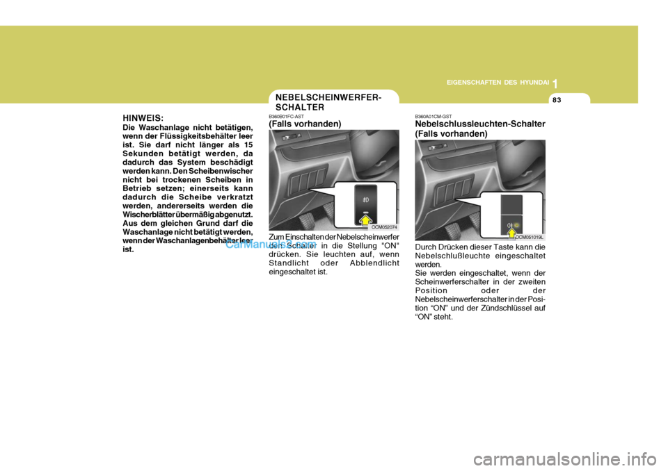 Hyundai Santa Fe 2006 Betriebsanleitung (in German) 1
EIGENSCHAFTEN DES HYUNDAI
83
OCM052074
OCM051019L
NEBELSCHEINWERFER- SCHALTER
B360B01FC-AST (Falls vorhanden) Zum Einschalten der Nebelscheinwerfer den Schalter in die Stellung "ON" drücken. Sie le Hyundai Santa Fe 2006 Betriebsanleitung (in German) 1
EIGENSCHAFTEN DES HYUNDAI
83
OCM052074
OCM051019L
NEBELSCHEINWERFER- SCHALTER
B360B01FC-AST (Falls vorhanden) Zum Einschalten der Nebelscheinwerfer den Schalter in die Stellung "ON" drücken. Sie le