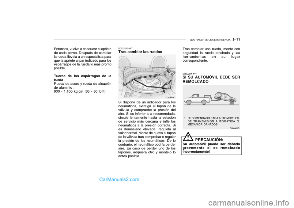 Hyundai Santa Fe 2006 Manual del propietario (in Spanish) QUE HACER EN UNA EMERGENCIA
3- 11D080A01O D060J02O-AYT
Tras cambiar las ruedasSi dispone de un indicador para los
neumáticos, extraiga el tapón de la
válvula y compruebe la presión del
aire. Si Hyundai Santa Fe 2006 Manual del propietario (in Spanish) QUE HACER EN UNA EMERGENCIA
3- 11D080A01O D060J02O-AYT
Tras cambiar las ruedasSi dispone de un indicador para los
neumáticos, extraiga el tapón de la
válvula y compruebe la presión del
aire. Si