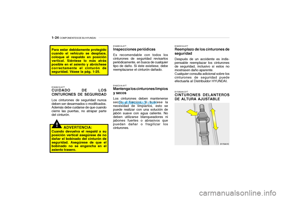 Hyundai Santa Fe 2006 Manual del propietario (in Spanish) 1- 24
COMPONENTES DE SU HYUNDAI
!
B170A04A-GYTCINTURONES DELANTEROS
DE ALTURA AJUSTABLE
B170A01E
Para estar debidamente protegido
cuando el vehículo se desplace,
coloque el respaldo en posición
ve Hyundai Santa Fe 2006 Manual del propietario (in Spanish) 1- 24
COMPONENTES DE SU HYUNDAI
!
B170A04A-GYTCINTURONES DELANTEROS
DE ALTURA AJUSTABLE
B170A01E
Para estar debidamente protegido
cuando el vehículo se desplace,
coloque el respaldo en posición
ve