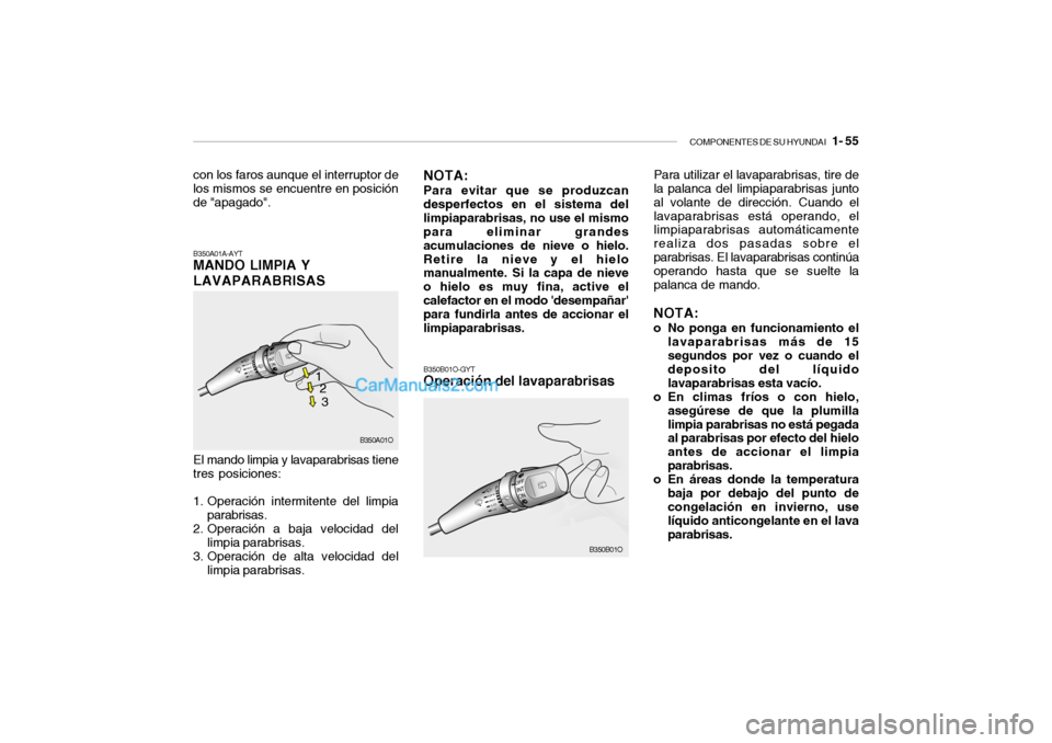 Hyundai Santa Fe 2006 Manual del propietario (in Spanish) COMPONENTES DE SU HYUNDAI
1- 55
B350A01A-AYTMANDO LIMPIA Y
LAVAPARABRISASEl mando limpia y lavaparabrisas tiene
tres posiciones:
1. Operación intermitente del limpia
parabrisas.
2. Operación a ba Hyundai Santa Fe 2006 Manual del propietario (in Spanish) COMPONENTES DE SU HYUNDAI
1- 55
B350A01A-AYTMANDO LIMPIA Y
LAVAPARABRISASEl mando limpia y lavaparabrisas tiene
tres posiciones:
1. Operación intermitente del limpia
parabrisas.
2. Operación a ba