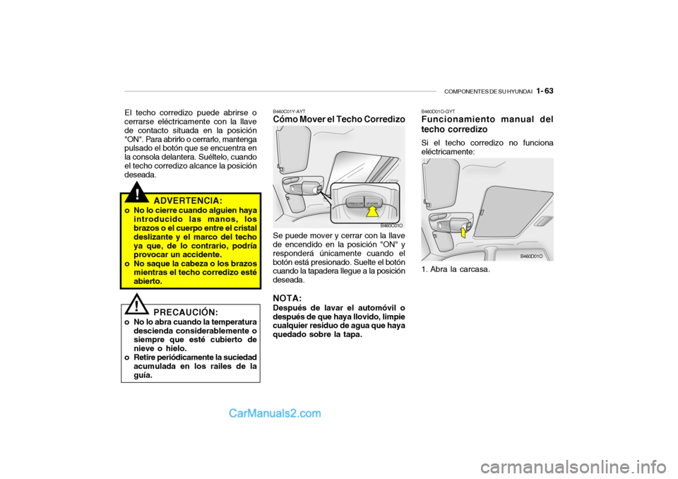 Hyundai Santa Fe 2006 Manual del propietario (in Spanish) COMPONENTES DE SU HYUNDAI
1- 63
!
ADVERTENCIA:
o No lo cierre cuando alguien haya
introducido las manos, los
brazos o el cuerpo entre el cristal
deslizante y el marco del techo
ya que, de lo contra Hyundai Santa Fe 2006 Manual del propietario (in Spanish) COMPONENTES DE SU HYUNDAI
1- 63
!
ADVERTENCIA:
o No lo cierre cuando alguien haya
introducido las manos, los
brazos o el cuerpo entre el cristal
deslizante y el marco del techo
ya que, de lo contra