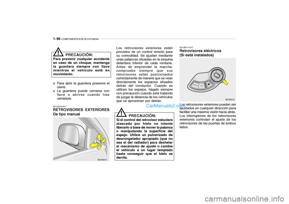 Hyundai Santa Fe 2006 Manual del propietario (in Spanish) 1- 66
COMPONENTES DE SU HYUNDAI
Los retrovisores exteriores pueden ser
ajustados en cualquier dirección para
facilitar una máxima visión hacia atrás.
Los interruptores de los retrovisores
exteri Hyundai Santa Fe 2006 Manual del propietario (in Spanish) 1- 66
COMPONENTES DE SU HYUNDAI
Los retrovisores exteriores pueden ser
ajustados en cualquier dirección para
facilitar una máxima visión hacia atrás.
Los interruptores de los retrovisores
exteri