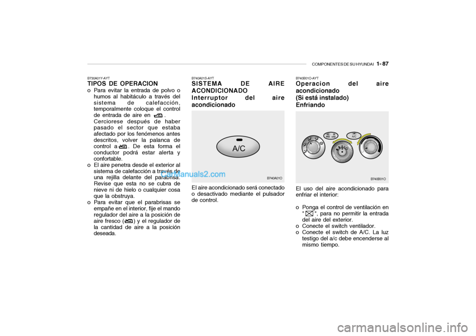 Hyundai Santa Fe 2006 Manual del propietario (in Spanish) COMPONENTES DE SU HYUNDAI
1- 87
B740B01O-AYTOperacion del aire
acondicionado
(Si está instalado)
EnfriandoEl uso del aire acondicionado para
enfriar el interior:
o Ponga el control de ventilación Hyundai Santa Fe 2006 Manual del propietario (in Spanish) COMPONENTES DE SU HYUNDAI
1- 87
B740B01O-AYTOperacion del aire
acondicionado
(Si está instalado)
EnfriandoEl uso del aire acondicionado para
enfriar el interior:
o Ponga el control de ventilación