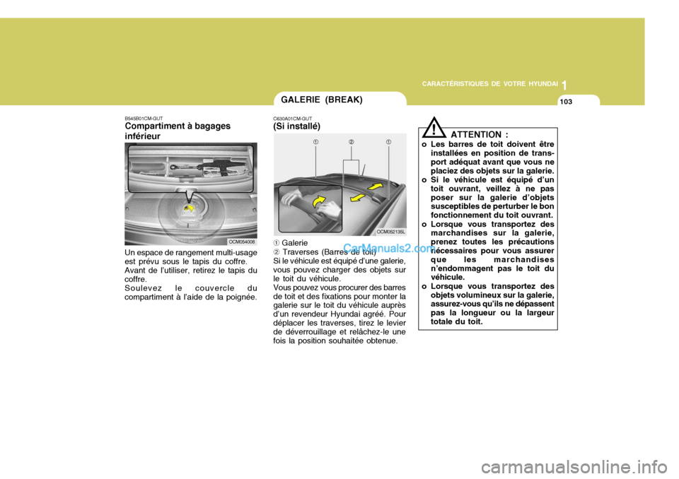 Hyundai Santa Fe 2006 Manuel du propriétaire (in French) 1
CARACTÉRISTIQUES DE VOTRE HYUNDAI
103GALERIE (BREAK)
C630A01CM-GUT (Si installé)
OCM054008
B545B01CM-GUT Compartiment à bagages inférieur
Un espace de rangement multi-usage est prévu sous le ta Hyundai Santa Fe 2006 Manuel du propriétaire (in French) 1
CARACTÉRISTIQUES DE VOTRE HYUNDAI
103GALERIE (BREAK)
C630A01CM-GUT (Si installé)
OCM054008
B545B01CM-GUT Compartiment à bagages inférieur
Un espace de rangement multi-usage est prévu sous le ta