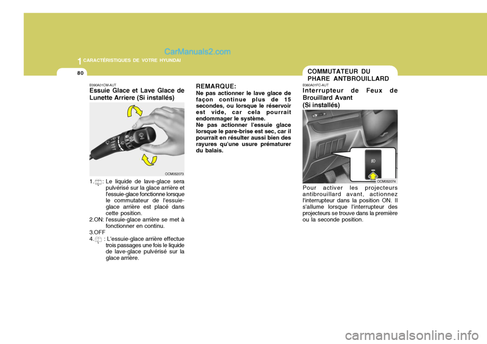 Hyundai Santa Fe 2006 Manuel du propriétaire (in French) 1CARACTÉRISTIQUES DE VOTRE HYUNDAI
80COMMUTATEUR DU PHARE ANTBROUILLARD
B360A01FC-AUT Interrupteur de Feux de Brouillard Avant (Si installés)
OCM052074
REMARQUE:
Ne pas actionner le lave glace de fa Hyundai Santa Fe 2006 Manuel du propriétaire (in French) 1CARACTÉRISTIQUES DE VOTRE HYUNDAI
80COMMUTATEUR DU PHARE ANTBROUILLARD
B360A01FC-AUT Interrupteur de Feux de Brouillard Avant (Si installés)
OCM052074
REMARQUE:
Ne pas actionner le lave glace de fa