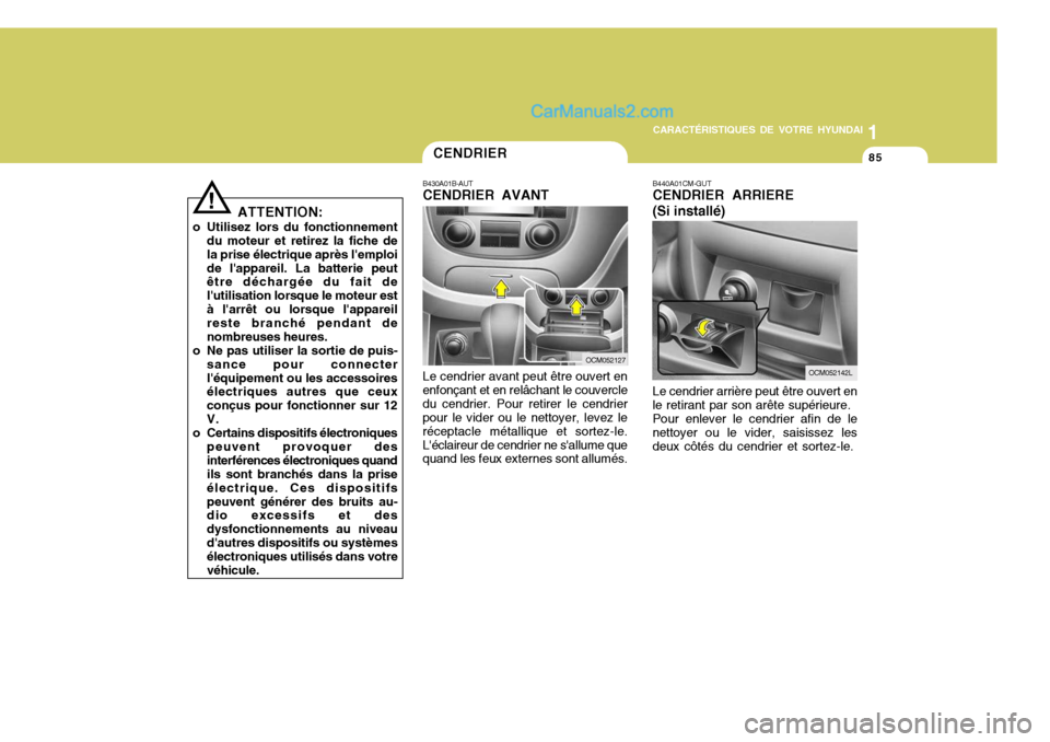 Hyundai Santa Fe 2006 Manuel du propriétaire (in French) 1
CARACTÉRISTIQUES DE VOTRE HYUNDAI
85
!
ATTENTION:
o Utilisez lors du fonctionnement du moteur et retirez la fiche de la prise électrique après lemploide lappareil. La batterie peut être décha Hyundai Santa Fe 2006 Manuel du propriétaire (in French) 1
CARACTÉRISTIQUES DE VOTRE HYUNDAI
85
!
ATTENTION:
o Utilisez lors du fonctionnement du moteur et retirez la fiche de la prise électrique après lemploide lappareil. La batterie peut être décha