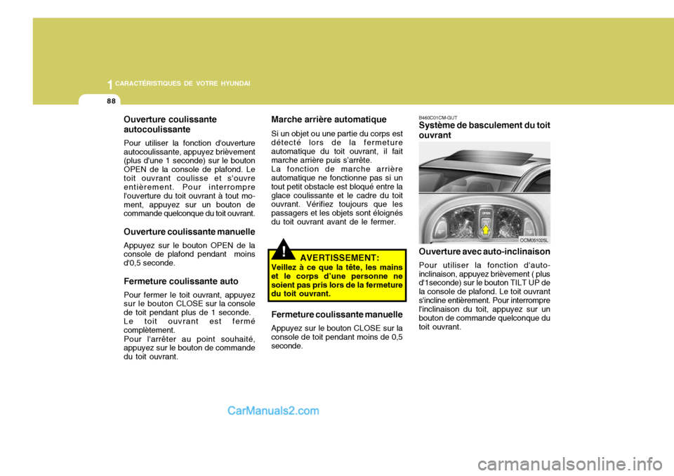 Hyundai Santa Fe 2006 Manuel du propriétaire (in French) 1CARACTÉRISTIQUES DE VOTRE HYUNDAI
88
B460C01CM-GUT Système de basculement du toit
ouvrant
Ouverture avec auto-inclinaison Pour utiliser la fonction dauto-
inclinaison, appuyez brièvement ( plus d Hyundai Santa Fe 2006 Manuel du propriétaire (in French) 1CARACTÉRISTIQUES DE VOTRE HYUNDAI
88
B460C01CM-GUT Système de basculement du toit
ouvrant
Ouverture avec auto-inclinaison Pour utiliser la fonction dauto-
inclinaison, appuyez brièvement ( plus d