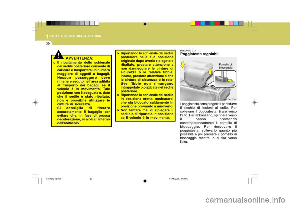 Hyundai Santa Fe 2006  Manuale del proprietario (in Italian) 1CARATTERISTICHE DELLA VETTURA
30
!AVVERTENZA:
o Il ribaltamento dello schienale del sedile posteriore consente di caricare e trasportare un numeromaggiore di oggetti o bagagli. Nessun passeggero deve