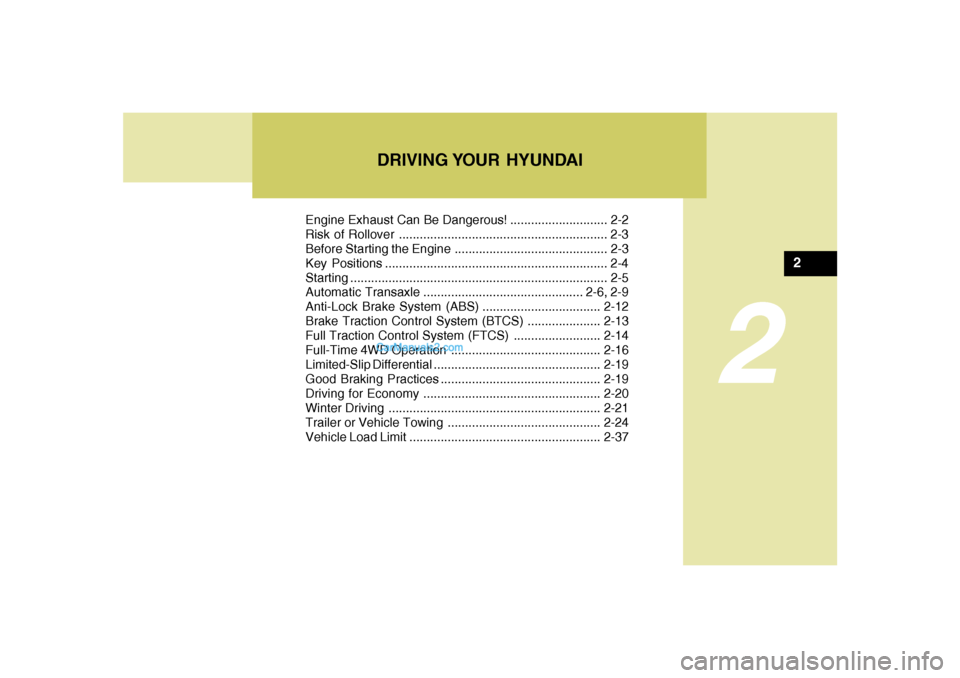 Hyundai Santa Fe 2005 Owners Manual DRIVING YOUR HYUNDAI
2
Engine Exhaust Can Be Dangerous! ............................ 2-2
Risk of Rollover ............................................................ 2-3
Before Starting the Engine . Hyundai Santa Fe 2005 Owners Manual DRIVING YOUR HYUNDAI
2
Engine Exhaust Can Be Dangerous! ............................ 2-2
Risk of Rollover ............................................................ 2-3
Before Starting the Engine .