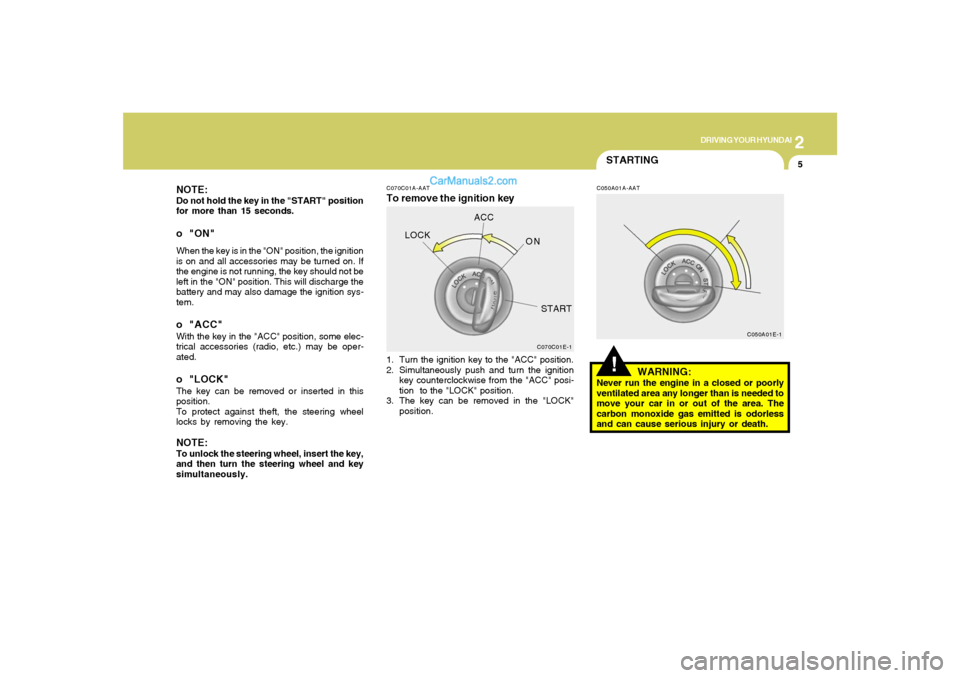 Hyundai Santa Fe 2005 Owners Manual 2
DRIVING YOUR HYUNDAI
5
NOTE:Do not hold the key in the "START" position
for more than 15 seconds.o "ON"When the key is in the "ON" position, the ignition
is on and all accessories may be turned on. Hyundai Santa Fe 2005 Owners Manual 2
DRIVING YOUR HYUNDAI
5
NOTE:Do not hold the key in the "START" position
for more than 15 seconds.o "ON"When the key is in the "ON" position, the ignition
is on and all accessories may be turned on.