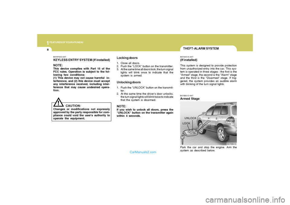 Hyundai Santa Fe 2005 Owners Manual 1FEATURES OF YOUR HYUNDAI8
THEFT-ALARM SYSTEMB075B01O-AATArmed Stage
B075B01O
LOCKUNLOCKB070A01A-AAT(If installed)This system is designed to provide protection
from unauthorized entry into the car. Th Hyundai Santa Fe 2005 Owners Manual 1FEATURES OF YOUR HYUNDAI8
THEFT-ALARM SYSTEMB075B01O-AATArmed Stage
B075B01O
LOCKUNLOCKB070A01A-AAT(If installed)This system is designed to provide protection
from unauthorized entry into the car. Th