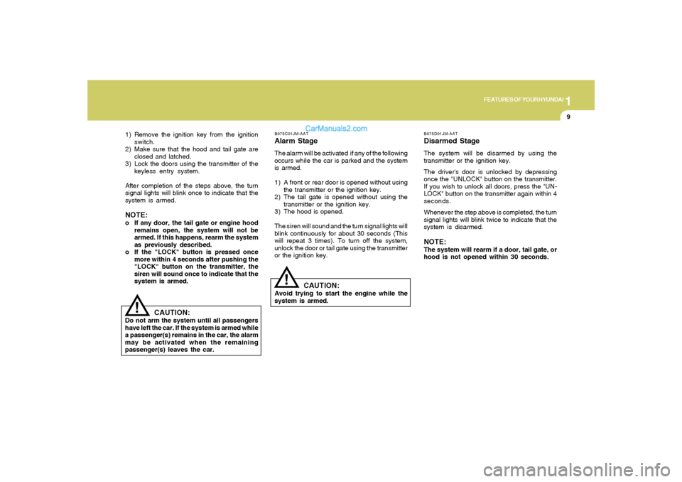 Hyundai Santa Fe 2005 Owners Manual 1
FEATURES OF YOUR HYUNDAI
9
B075C01JM-AATAlarm StageThe alarm will be activated if any of the following
occurs while the car is parked and the system
is armed.
1) A front or rear door is opened with Hyundai Santa Fe 2005 Owners Manual 1
FEATURES OF YOUR HYUNDAI
9
B075C01JM-AATAlarm StageThe alarm will be activated if any of the following
occurs while the car is parked and the system
is armed.
1) A front or rear door is opened with