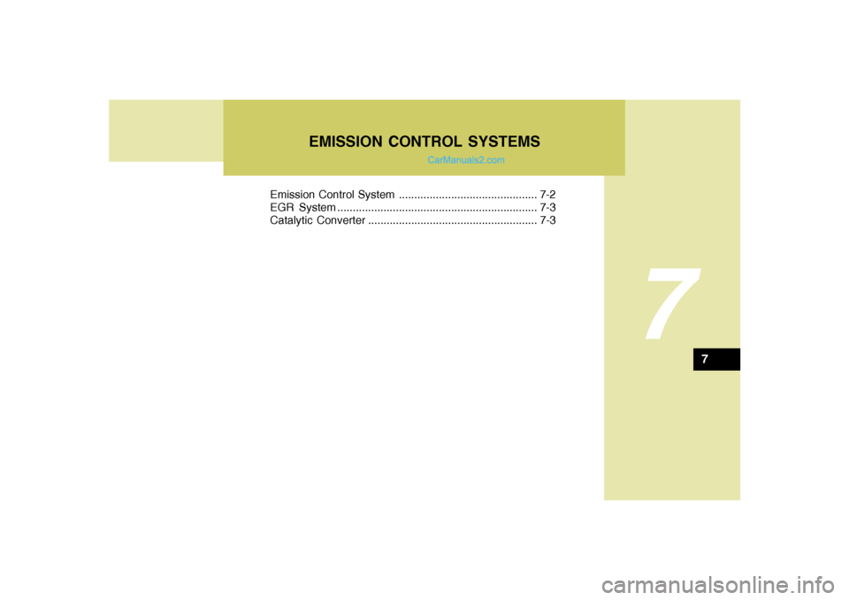 Hyundai Santa Fe 2005  Owners Manual 7
Emission Control System ............................................. 7-2
EGR System ................................................................. 7-3
Catalytic Converter .......................